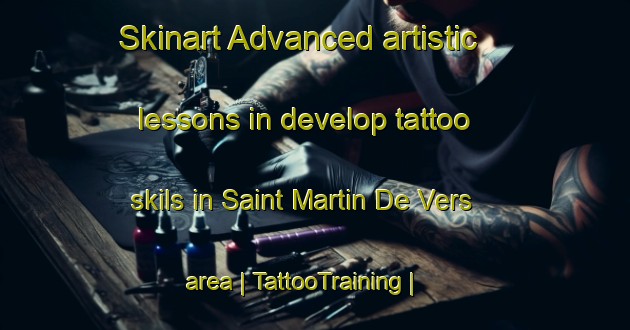 Skinart Advanced artistic lessons in develop tattoo skils in Saint Martin De Vers area | TattooTraining | TattooClasses | SkinartTraining-France
